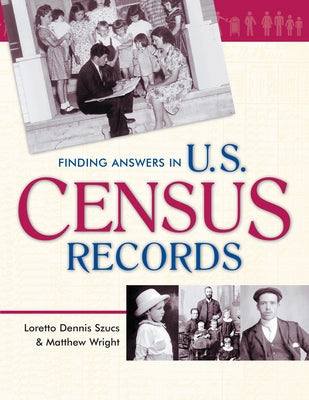 Finding Answers in U.S. Census Records by Szucs, Loretto Dennis