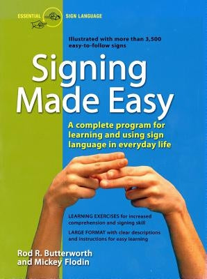 Signing Made Easy: A Complete Program for Learning Sign Language. Includes Sentence Drills and Exercises for Increased Comprehension and by Butterworth, Rod R.
