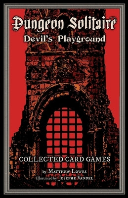 Dungeon Solitaire: Devil's Playground: Collected Card Games by Lowes, Matthew