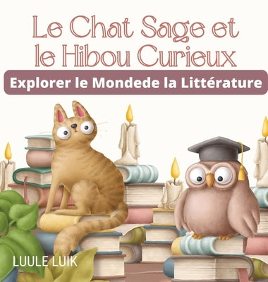 Le Chat Sage et le Hibou Curieux: Explorer le Monde de la Littérature by Luik, Luule
