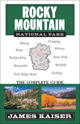 Rocky Mountain National Park: The Complete Guide: (Color Travel Guide) by Kaiser, James