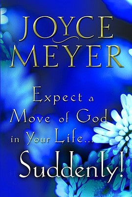 Expect a Move of God in Your Life...Suddenly by Meyer, Joyce