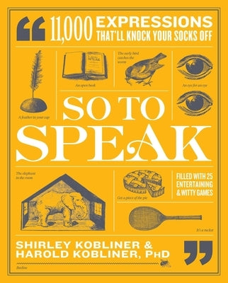 So to Speak: 11,000 Expressions That'll Knock Your Socks Off by Kobliner, Shirley