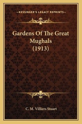 Gardens of the Great Mughals (1913) by Stuart, C. M. Villiers