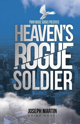 Heaven's Rogue Soldier by Martin, Joseph