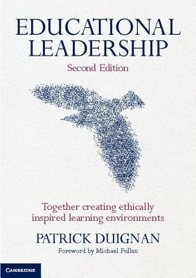 Educational Leadership: Together Creating Ethical Learning Environments by Duignan, Patrick