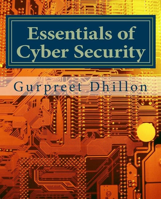 Essentials of Cyber Security by Dhillon, Gurpreet S.