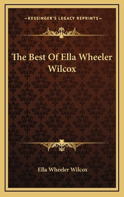 The Best of Ella Wheeler Wilcox by Wilcox, Ella Wheeler