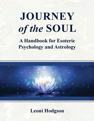 Journey of the Soul: A handbook for Esoteric Psychology and Astrology by Hodgson, Leoni