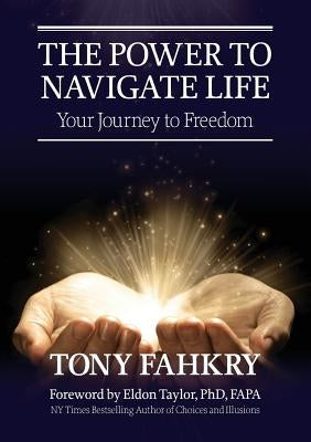 The Power to Navigate Life,: your Journey to Freedom by Fahkry, Tony