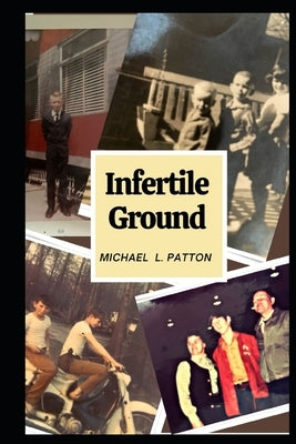 Infertile Ground by Patton, Michael L.