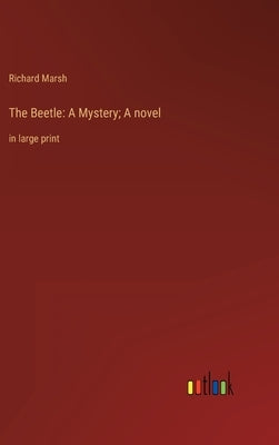 The Beetle: A Mystery; A novel: in large print by Marsh, Richard