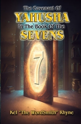 The Covenant of Yahusha In the Book of the Sevens by Rhyne, Kel