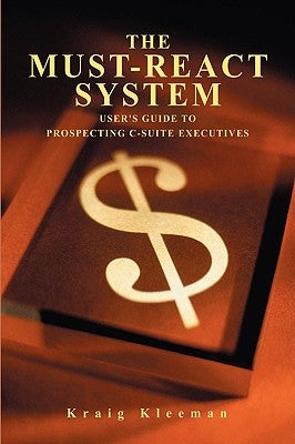 The Must-React System: User's Guide to Prospecting C-Suite Executives by Kleeman, Kraig
