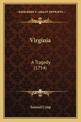 Virginia: A Tragedy (1754) by Crisp, Samuel