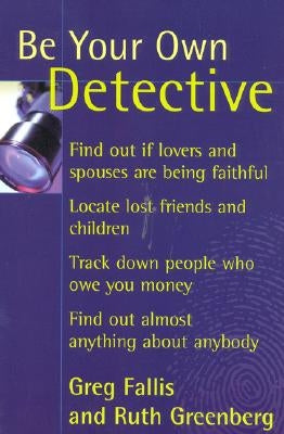 Be Your Own Detective by Fallis, Greg