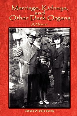 Marriage, Kidneys, and Other Dark Organs: A Memoir by Barles, Venera