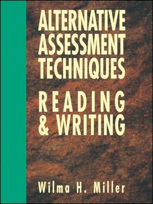 Alternative Assessment Techniques for Reading & Writing by Miller, Wilma H.