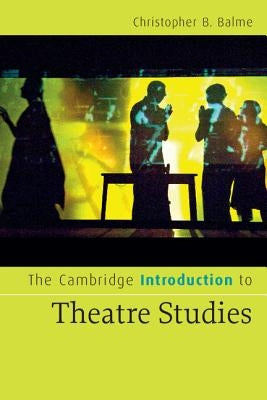 The Cambridge Introduction to Theatre Studies by Balme, Christopher B.