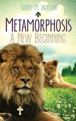 Metamorphosis: A New Beginning: I Will Always Love You by Horton, Sidney M.