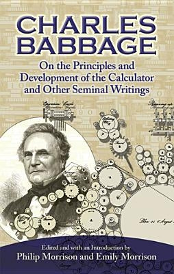 On the Principles and Development of the Calculator and Other Seminal Writings by Babbage, Charles
