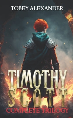 Timothy Scott Trilogy: Books 1-3 in the Behind The Mirror Series by Alexander, Tobey