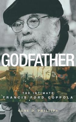 Godfather: The Intimate Francis Ford Coppola by Phillips, Gene D.