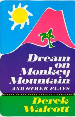 Dream on Monkey Mountain and Other Plays by Walcott, Derek