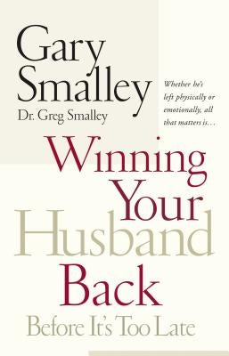 Winning Your Husband Back Before It's Too Late by Smalley, Gary