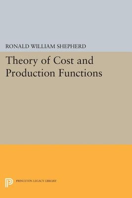 Theory of Cost and Production Functions by Shephard, Ronald William