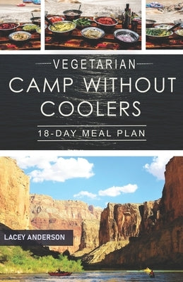 Vegetarian Camp Without Coolers: 18-Day Meal Plan by Anderson, Lacey