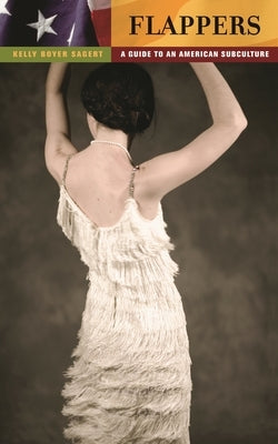 Flappers: A Guide to an American Subculture by Sagert, Kelly