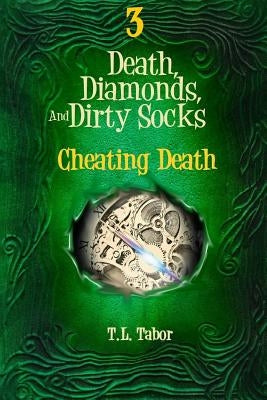 Cheating Death: Death, Diamonds, And Dirty Socks by Tabor, T. L.