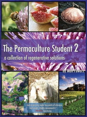 The Permaculture Student 2 - the Textbook 3rd Edition [Hardcover]: A Collection of Regenerative Solutions by Powers, Matt