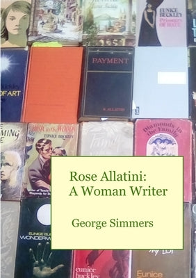 Rose Allatini: A Woman Writer by Simmers, George