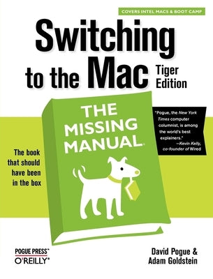 Switching to the Mac: The Missing Manual, Tiger Edition: The Missing Manual by Pogue, David