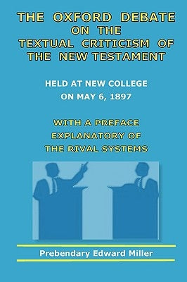 The Oxford Debate On The Textual Criticism Of The New Testament by Miller, Edward