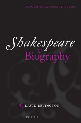 Shakespeare and Biography by Bevington, David
