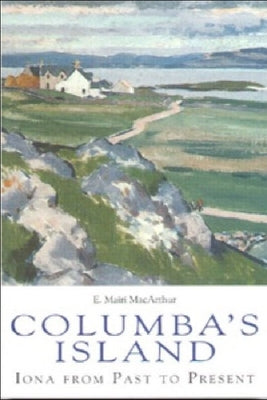 Columba's Island: Iona from Past to Present by MacArthur, Mairi