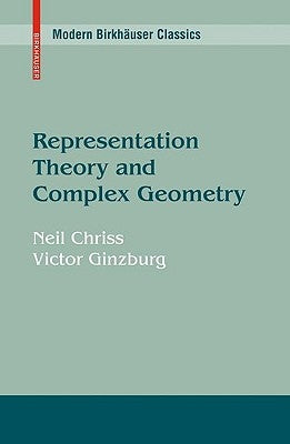 Representation Theory and Complex Geometry by Chriss, Neil