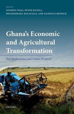 Ghana's Economic and Agricultural Transformation: Past Performance and Future Prospects by Diao, Xinshen