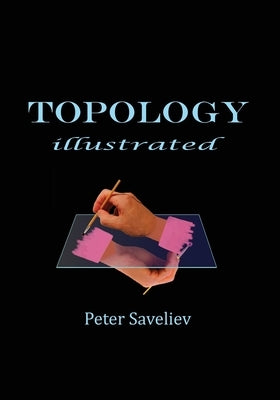 Topology Illustrated by Saveliev, Peter