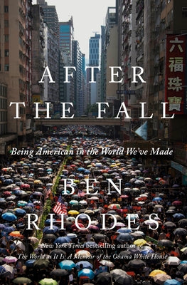 After the Fall: Being American in the World We've Made by Rhodes, Ben