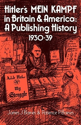 Hitler's Mein Kampf in Britain and America: A Publishing History 1930 39 by Barnes, James J.