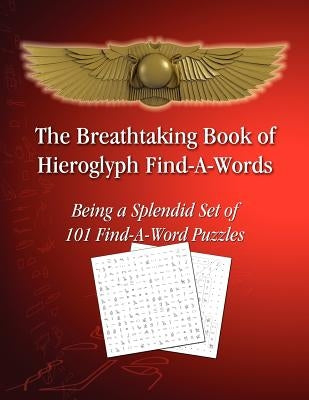 The Breathtaking Book of Hieroglyph Find-A-Words: Being A Splendid Set of 101 Find-A-Word Puzzles by Sciortino, Tito