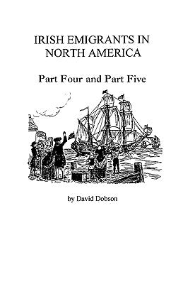 Irish Emigrants in North America [1775-1825] by Dobson, David