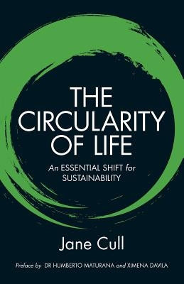 The Circularity of Life: An Essential Shift for Sustainability by Cull, Jane