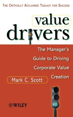 Value Drivers, Mass Market: The Manager's Guide for Driving Corporate Value Creation by Scott, Mark Coleridge