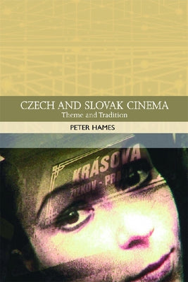 Czech and Slovak Cinema: Theme and Tradition by Hames, Peter