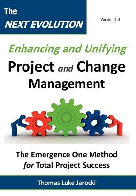 The Next Evolution - Enhancing and Unifying Project and Change Management: The Emergence One Method for Total Project Success by Jarocki, Thomas Luke